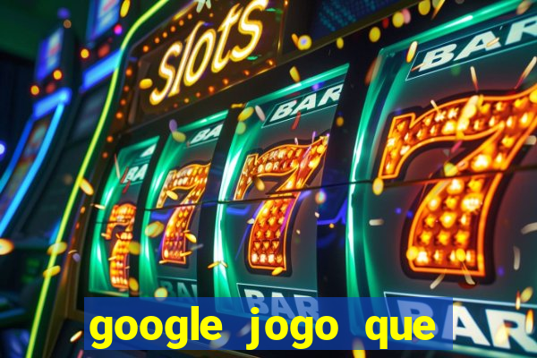 google jogo que ganha dinheiro de verdade